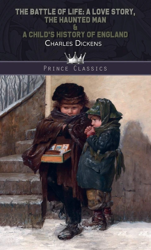 The Battle of Life: A Love Story, The Haunted Man & A Child's History of England (Prince Classics)