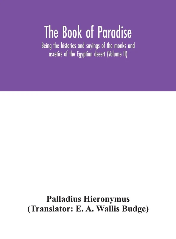 The Book Of Paradise, Being The Histories And Sayings Of The Monks And Ascetics Of The Egyptian Desert (Volume Ii)