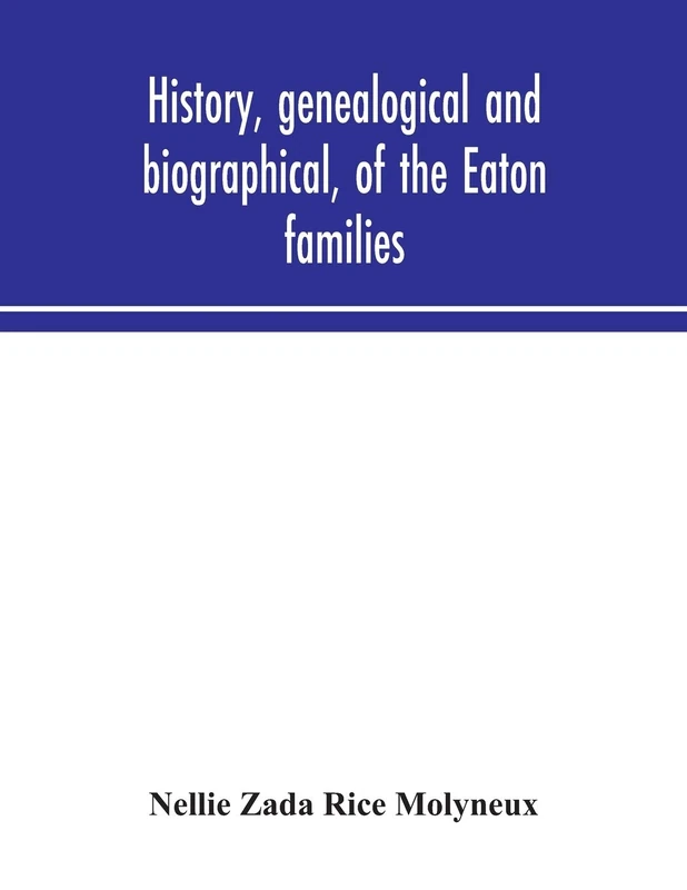 History, Genealogical And Biographical, Of The Eaton Families