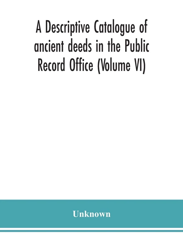 A Descriptive Catalogue Of Ancient Deeds In The Public Record Office (Volume Vi)