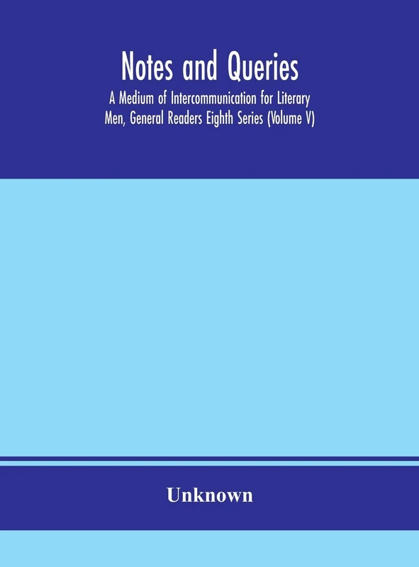 Notes And Queries; A Medium Of Intercommunication For Literary Men, General Readers Eighth Series (Volume V)