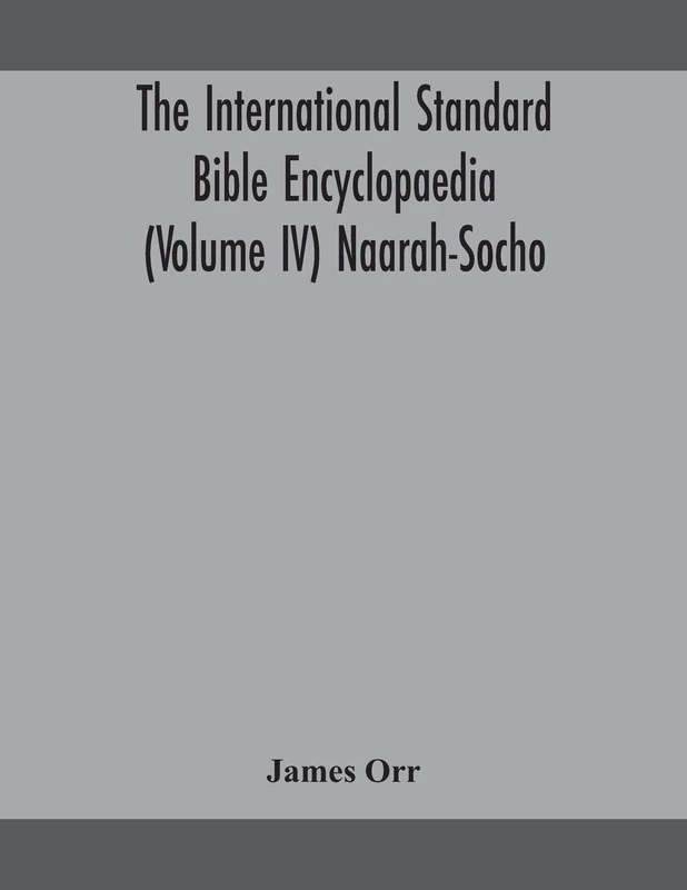 The International Standard Bible Encyclopaedia (Volume Iv) Naarah-Socho