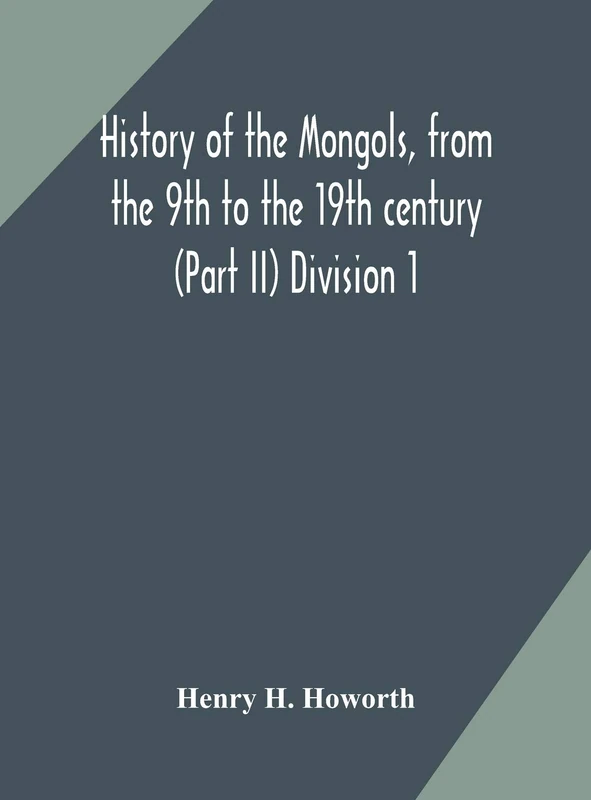 History Of The Mongols, From The 9Th To The 19Th Century (Part Ii) The So-Called Tartars Of Russia And Central Asia Division 1