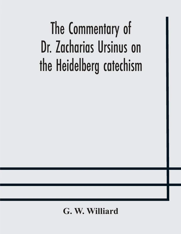 The Commentary Of Dr. Zacharias Ursinus On The Heidelberg Catechism - Image 1