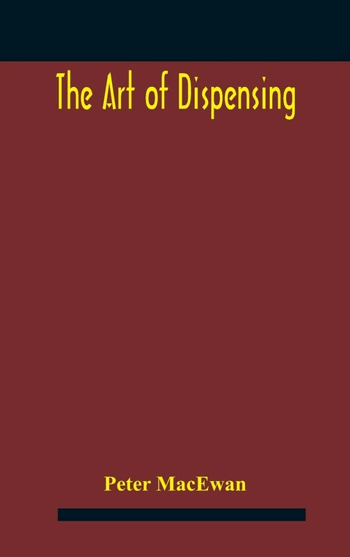 The art of dispensing: a treatise on the methods and processes involved in compounding medical prescriptions with dictionaries of abbreviations and ... memoranda for dispensers and prescrib