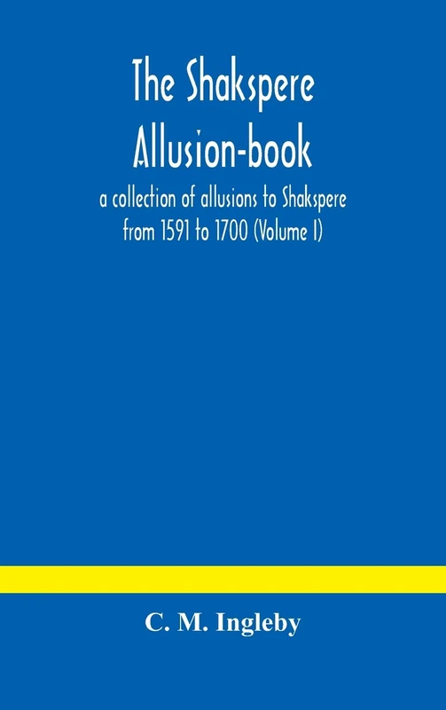 The Shakspere Allusion-Book: A Collection Of Allusions To Shakspere From 1591 To 1700 (Volume I) - Image 1