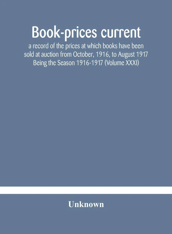 Book-Prices Current; A Record Of The Prices At Which Books Have Been Sold At Auction From October, 1916, To August 1917 Being The Season 1916-1917 (Volume Xxxi) - Image 1