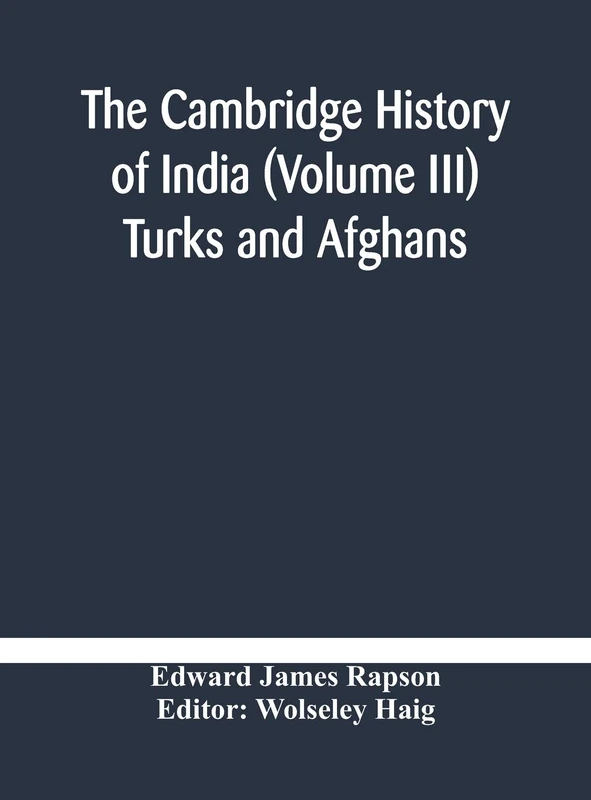 The Cambridge History Of India (Volume Iii) Turks And Afghans