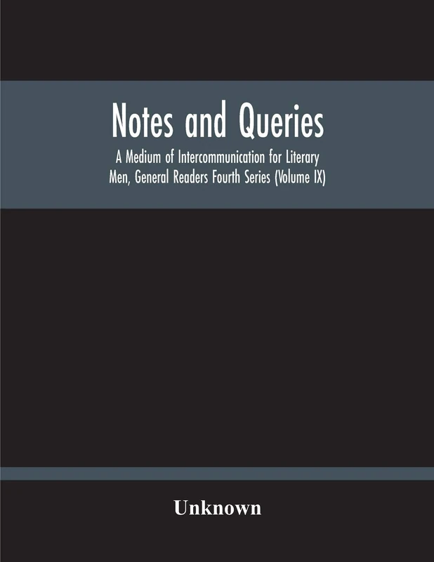 Notes And Queries; A Medium Of Intercommunication For Literary Men, General Readers Fourth Series (Volume Ix)