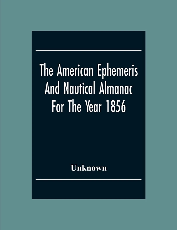 The American Ephemeris And Nautical Almanac For The Year 1856