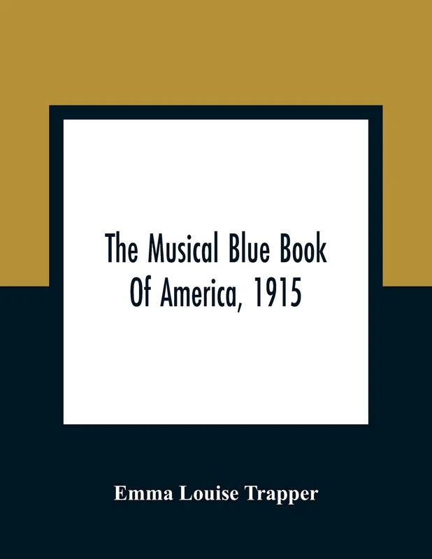 The Musical Blue Book Of America, 1915- Recording In Concise Form The Activities Of Leading Musicians And Those Actively And Prominently Identified With Music In Its Various Departments - Image 1