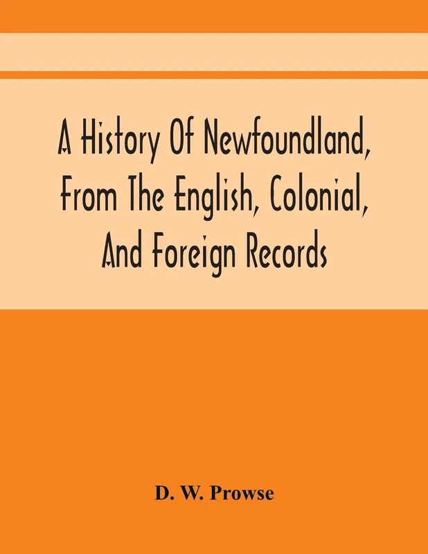 A History Of Newfoundland, From The English, Colonial, And Foreign Records