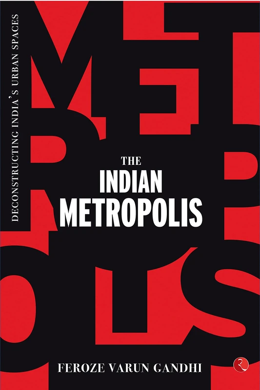 The Indian Metropolis: Deconstructing India's Urban Spaces
