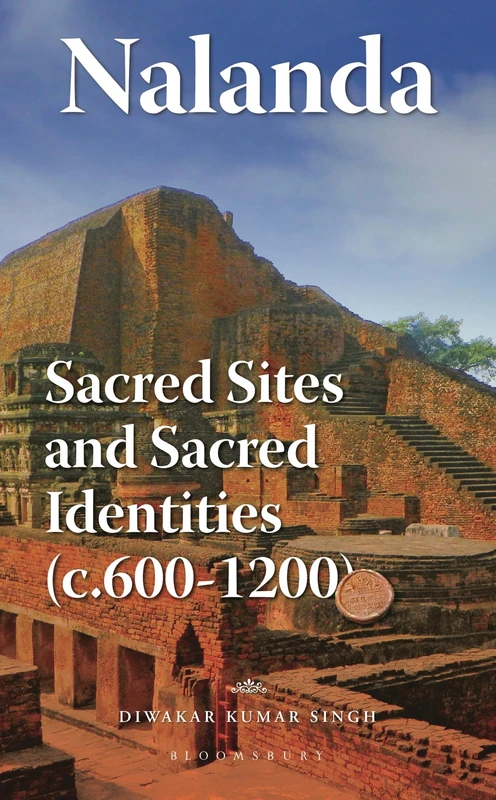 Nalanda: Sacred Sites and Sacred Identities (c.600-1200)