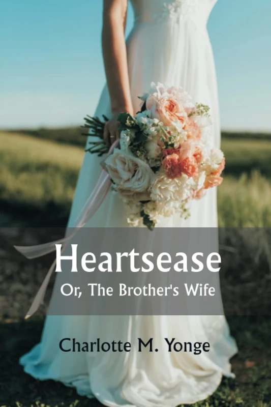 Heartsease; Or, The Brother's Wife