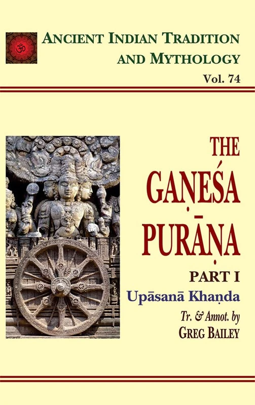 The Ganesa Purana (Part 1) (Upasana Khanda): Ancient Indian Tradition and Mythology Volume 74