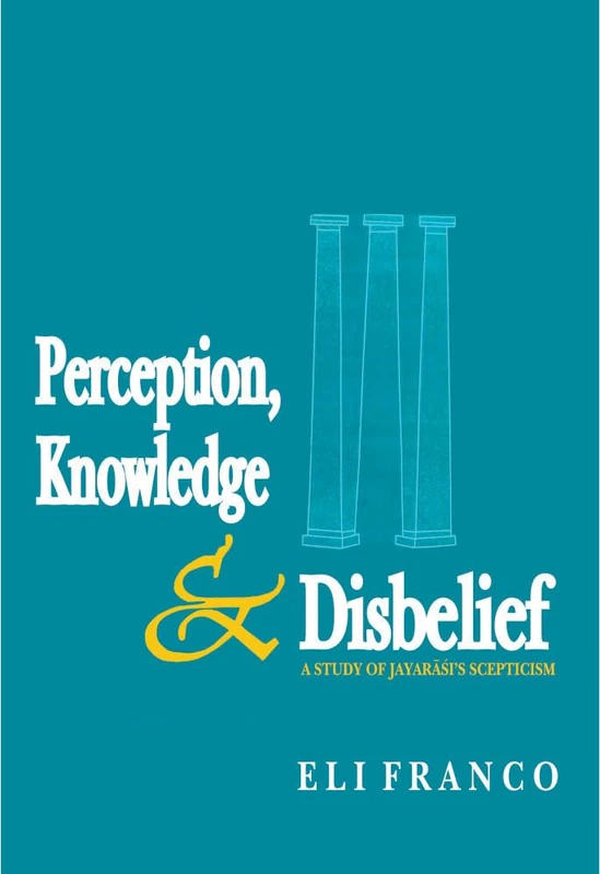 Perception, Knowledge and Disbelief: A Study of Jayarasi’s Sceptism