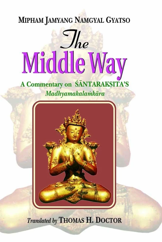 The Middle Way: A Commentary on Santaraksita’s Madhyamakalamkara
