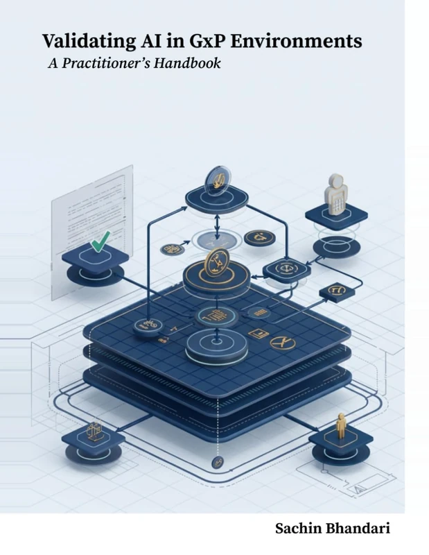 Validating Artificial Intelligence Frameworks in GxP Environments: A Practitioner's Handbook
