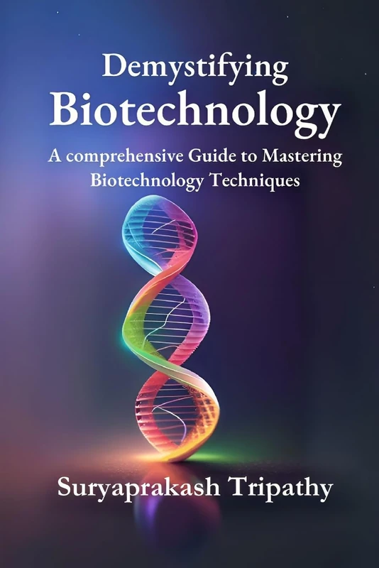 Demystifying Biotechnology: A Comprehensive Guide to Mastering Biotechnology Techniques