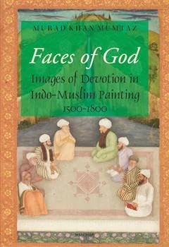 Faces of God: Images of Devotion in Indo-Muslim Painting, 1500-1800
