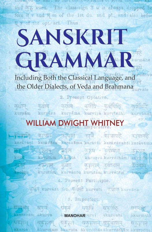 Sanskrit Grammar: Including Both the Classical Language, and the Older Dialects, of Veda and Brahmana
