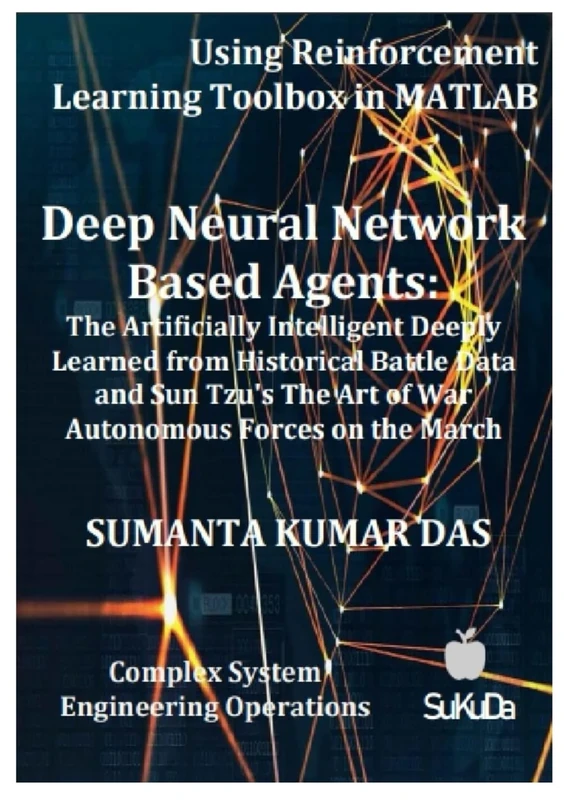 Deep Neural Network Based Agents: The Artificially Intelligent Deeply Learned from Historical Battle Data and Sun Tzu's The Art of War Autonomous Forces on the March