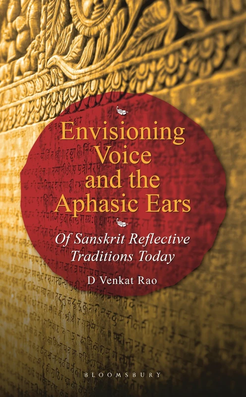 Envisioning Voice and the Aphasic Ears: Of Sanskrit Reflective Traditions Today