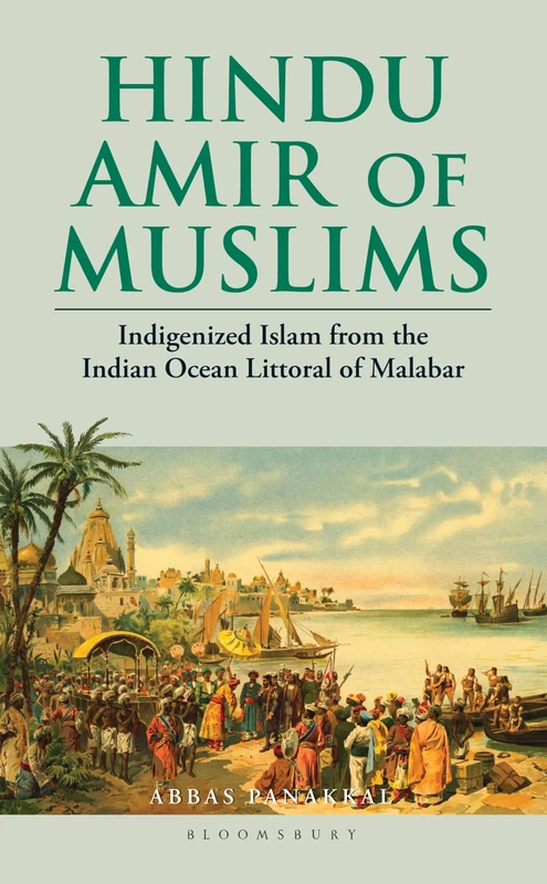 Hindu Amir of Muslims: Indigenized Islam from the Indian Ocean Littoral of Malabar