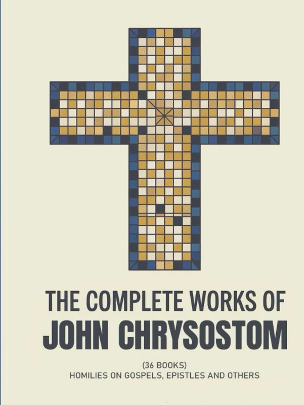 The Complete Works of John Chrysostom (36 Books): Homilies On Gospels, Epistles and others (Grapevine Press)