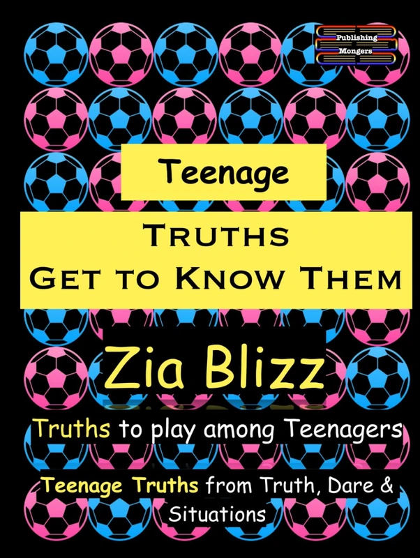 Teenage Truths - Get to Know Them: Truths to play among Teenagers (Truth, Dare and Situations - The Drinking Games)