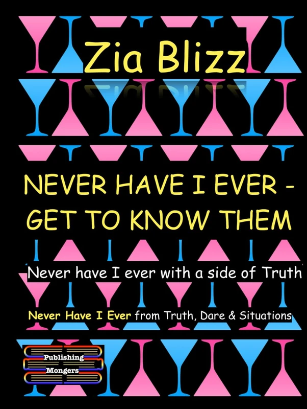 Never Have I Ever - Get to know them: A side of truth for coffee, drinks or game night (Truth, Dare and Situations - The Drinking Games)