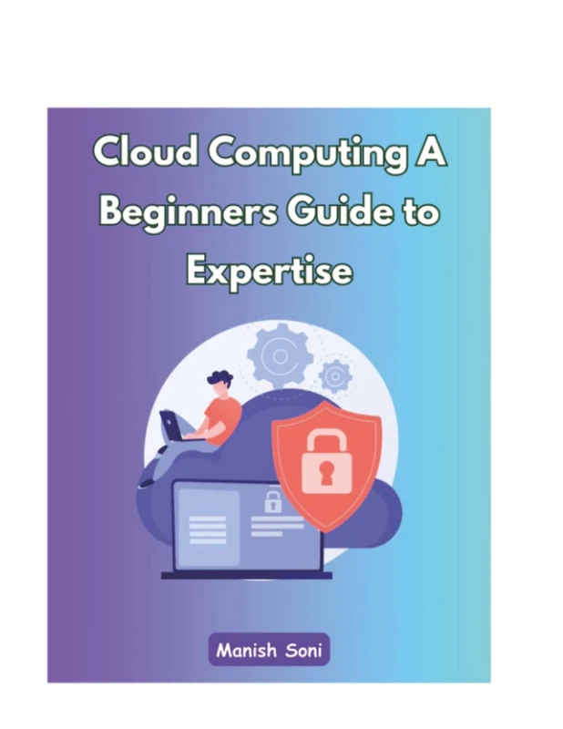 Cloud Computing A Beginners Guide to Expertise (Cloud Computing Books Series)
