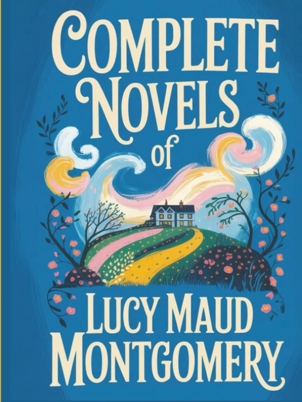 Complete Novels of Lucy Maud Montgomery
