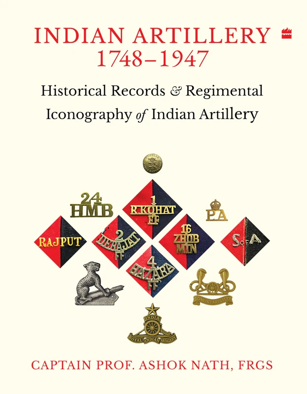 Indian ARTILLERY 1748-1947 Historical Records and Regimental Iconography of Indian Artillery