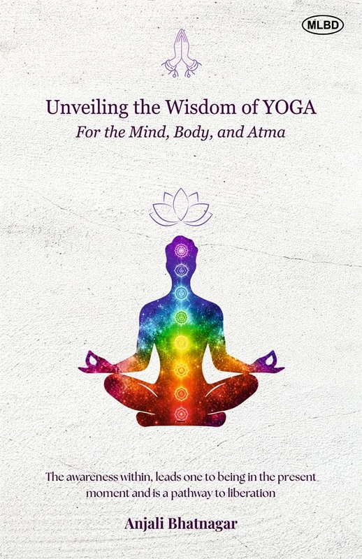 Unveiling the Wisdom of Yoga: For the Mind, Body, and Atma