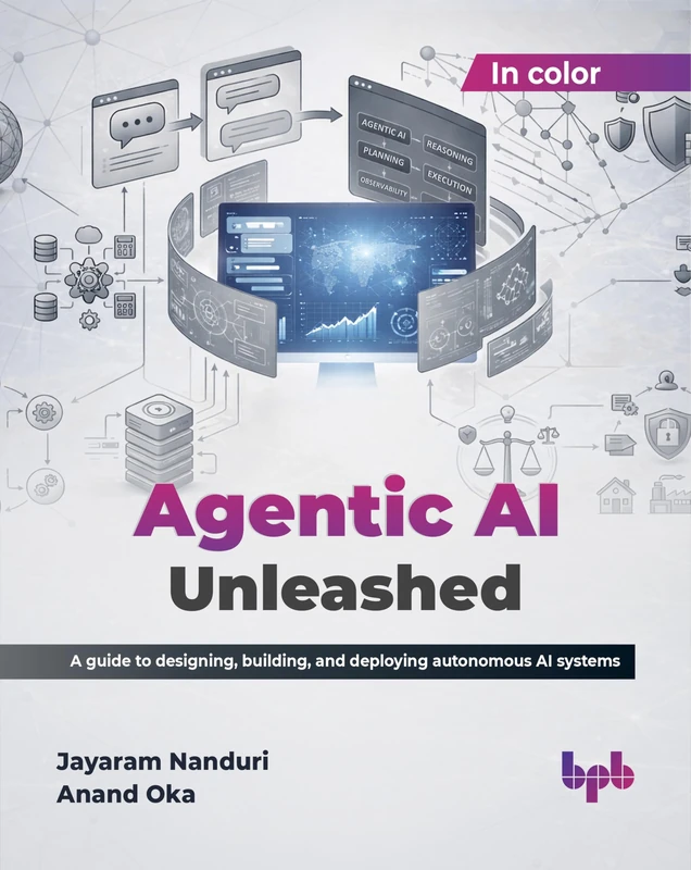 Agentic AI Unleashed: A guide to designing, building, and deploying autonomous AI systems (English Edition)