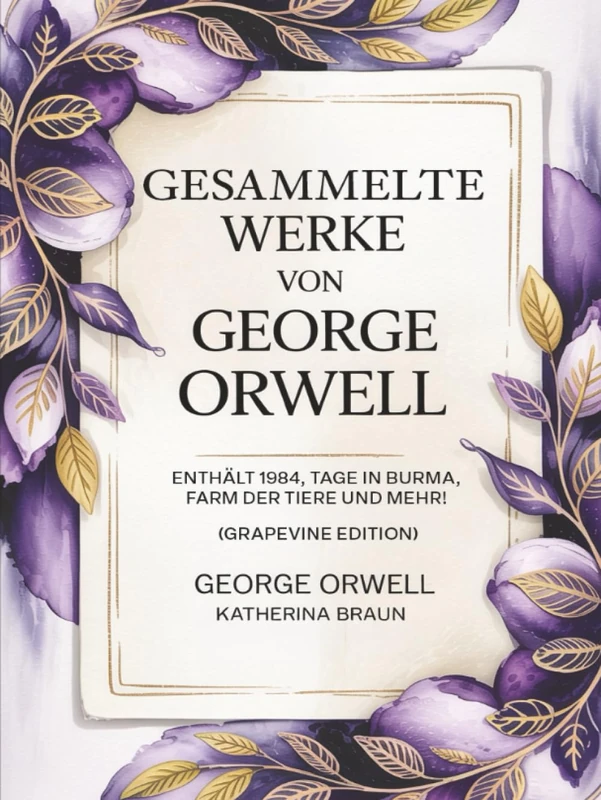 Gesammelte Werke von George Orwell: Enthält 1984, Tage in Burma, Farm der Tiere und mehr! (Grapevine edition)