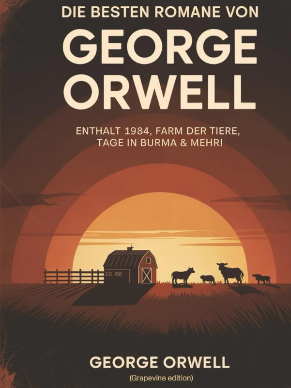 Die besten Romane von George Orwell: Enthält 1984, Farm der Tiere, Tage in Burma & mehr! (Grapevine edition)