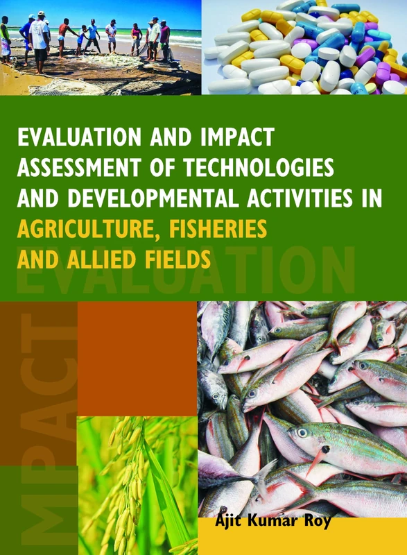 Evaluation and Impact Assessment of Technologies and Developmental Activities in Agriculture, Fisheries and Allied Fields