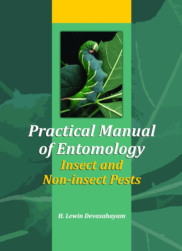 Practical Manual of Entomology: Insects and Non-insect Pests