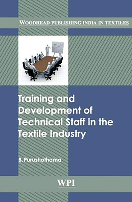 Training and Development of Technical Staff in the Textile Industry (Woodhead Publishing India in Textiles)