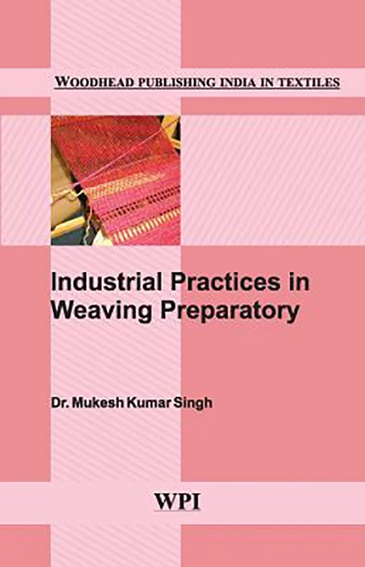 Industrial Practices in Weaving Preparatory (Woodhead Publishing India in Textiles)