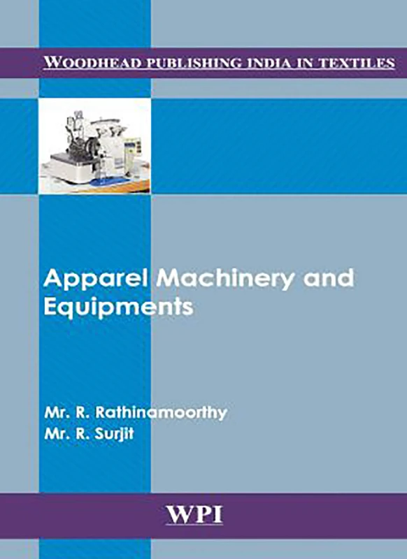 Apparel Machinery and Equipments (Woodhead Publishing India in Textiles)