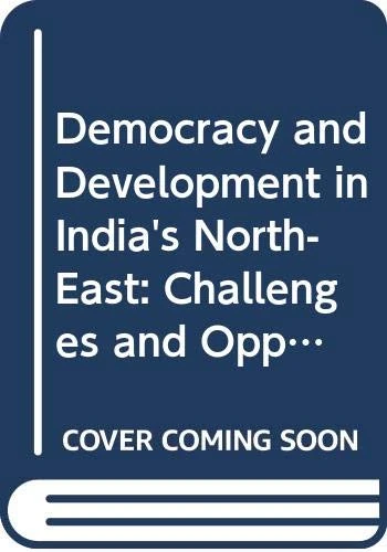 Democracy and Development in India's North-East: Challenges and Opportunities