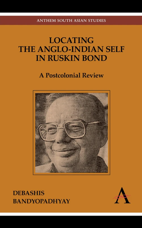 Locating the Anglo-Indian Self in Ruskin Bond: A Postcolonial Review (Anthem South Asian Studies) - Image 1