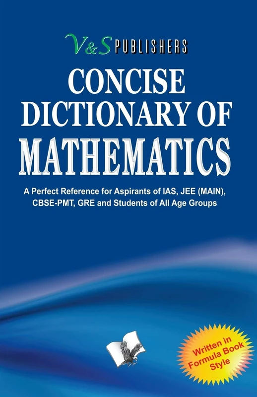 Concise Dictionary of Mathematics: Terms & Symbols Frequently Used in Mathematics and Their Accurate Explanation