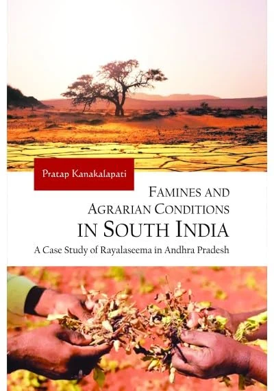 Famines and Agrarian Conditions in South India: A Case Study of Rayalaseema in Andhra Pradesh