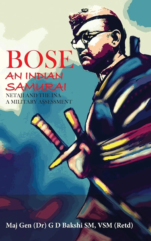 Bose: An Indian Samurai : Netaji and the INA : a Military Assessment