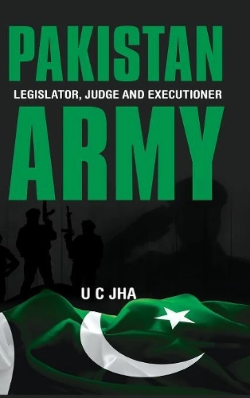 Pakistan Army: Legislator, Judge and Executioner (First)
